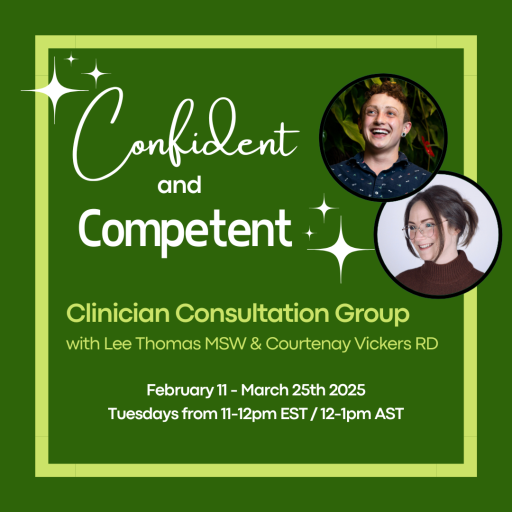 Confident and Competent
Clinician Consultation Group
with Lee Thomas mSW & Courtenay Vickers RD
February 11 - March 25 2025
Tuesdays from 11-12pm EST/12-1PM AST